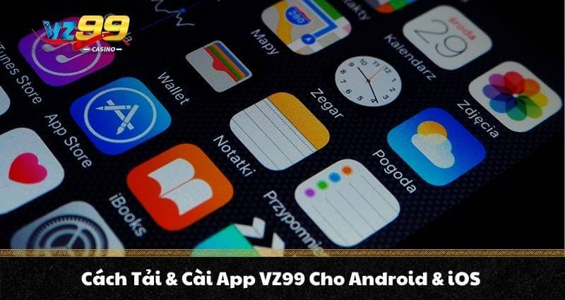TRANG CHỦ 15 Cách Tải & Cài App VZ99 Cho Android & iOS